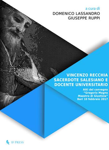 Vincenzo Recchia, sacerdote salesiano e docente universitario. Atti del convegno «Gregorio Magno maestro di giustizia» (Bari, 10 Febbraio 2017)  - Libro If Press 2019, Laboratorio Don Bosco. Saggi | Libraccio.it
