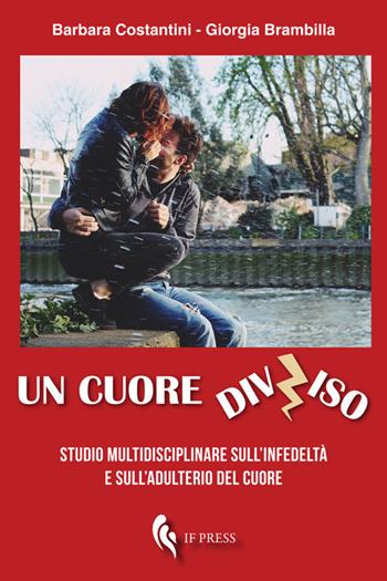 Un cuore diviso. Studio multidisciplinare sull'infedeltà e sull'adulterio del cuore - Barbara Costantini, Giorgia Brambilla - Libro If Press 2019, Essay research series | Libraccio.it