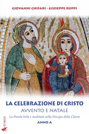 La celebrazione di Cristo. Avvento e Natale. La Parola letta e meditata nella liturgia della Chiesa. Anno A - Giovanni Chifari, Giuseppe Ruppi - Libro If Press 2019, Laboratorio Don Bosco. Saggi | Libraccio.it