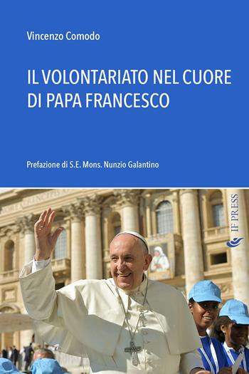 Il volontariato nel cuore di papa Francesco - Vincenzo Comodo - Libro If Press 2019, Essay research series | Libraccio.it