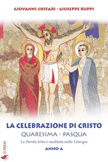 La celebrazione di Cristo. Quaresima e Pasqua. Anno A - Giovanni Chifari, Giuseppe Ruppi - Libro If Press 2020, Laboratorio Don Bosco. Saggi | Libraccio.it