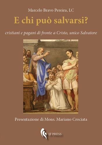 E chi può salvarsi? Cristiani e pagani di fronte a Cristo, unico Salvatore - Marcelo Bravo Pereira - Libro If Press 2020, Essay research series | Libraccio.it