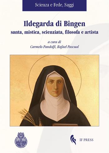 Ildegarda di Bingen santa, mistica, scienziata, filosofa e artista  - Libro If Press 2020, Scienza e fede. Saggi | Libraccio.it
