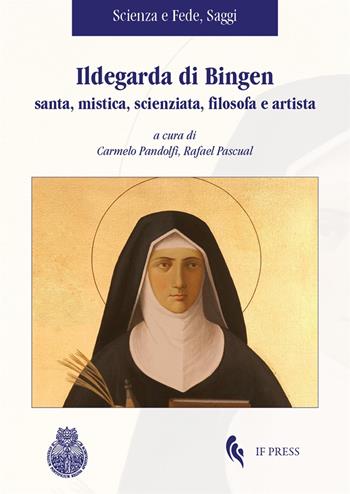 Ildegarda di Bingen santa, mistica, scienziata, filosofa e artista  - Libro If Press 2020, Scienza e fede. Saggi | Libraccio.it