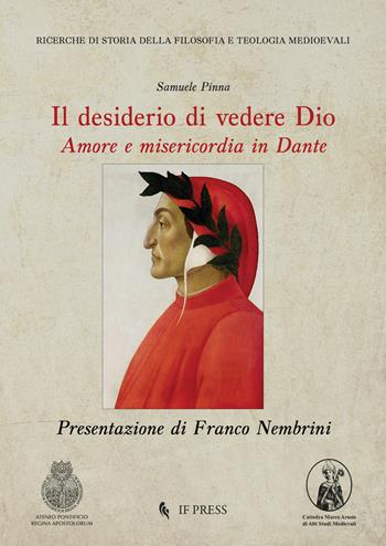 Il desiderio di vedere Dio. Amore e misericordia in Dante - Samuele Pinna - Libro If Press 2021, Ricerche di storia della filosofia e teologia medioevali | Libraccio.it