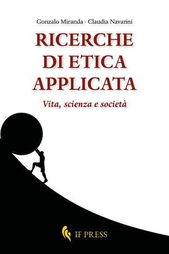 Ricerche di etica applicata. Vita, scienza e società - Gonzalo Miranda, Claudia Navarini - Libro If Press 2021, Bioethica | Libraccio.it