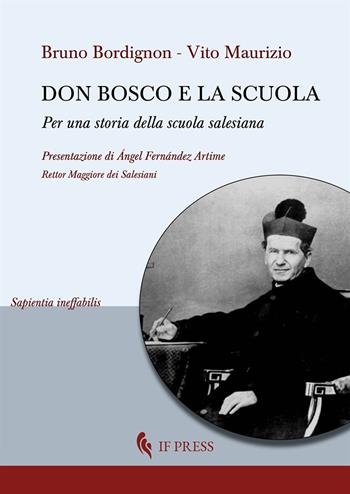 Don Bosco e la scuola. Per una storia della scuola salesiana - Bruno Bordignon, Maurizio Vito - Libro If Press 2021, Sapientia ineffabilis | Libraccio.it