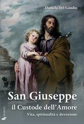 San Giuseppe il custode dell'amore. Vita, spiritualità e devozione