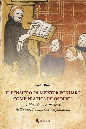 Il pensiero di Meister Eckhart come pratica filosofica. Abbandono e distacco dall'antichità alla contemporaneità - Claudio Bonito - Libro If Press 2021, Philosophica | Libraccio.it