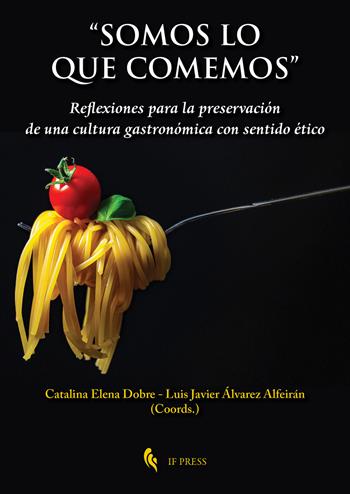 «Somos lo que comemos». Reflexiones para la preservación de una cultura gastronómica con sentido ético  - Libro If Press 2021, Philosophica | Libraccio.it