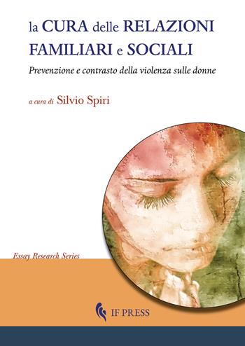 La cura delle relazioni familiari e sociali. Prevenzione e contrasto della violenza sulle donne  - Libro If Press 2021, Essay research series | Libraccio.it