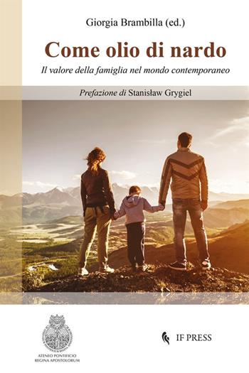 Come olio di nardo. Il valore della famiglia nel mondo contemporaneo  - Libro If Press 2022 | Libraccio.it