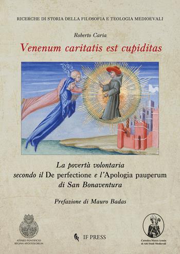 Venenum caritatis est cupiditas. La povertà volontaria secondo il De perfectione e l'Apologia pauperum di San Bonaventura - Roberto Caria - Libro If Press 2022, Ricerche di storia della filosofia e teologia medioevali | Libraccio.it