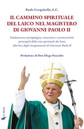 Il cammino spirituale del laico nel magistero di Giovanni Paolo II. Fondamento antropologico, itinerario e caratteristiche principali della vita spirituale dei laici, alla luce degli insegnamenti di Giovanni Paolo II