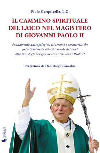 Il cammino spirituale del laico nel magistero di Giovanni Paolo II. Fondamento antropologico, itinerario e caratteristiche principali della vita spirituale dei laici, alla luce degli insegnamenti di Giovanni Paolo II - Paolo Cerquitella - Libro If Press 2022, Essay research series | Libraccio.it