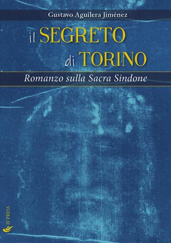 Il segreto di Torino. Romanzo sulla Sacra Sindone - Gustavo Aguilera Jiménez - Libro If Press 2022, Essay research series | Libraccio.it