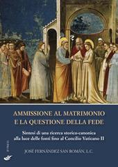 Ammissione al matrimonio e la questione della fede. Sintesi di una ricerca storico-canonica alla luce delle fonti fino al Concilio Vaticano II