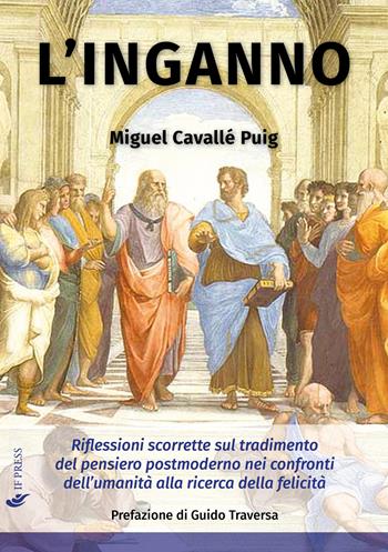 L' inganno. Riflessioni scorrette sul tradimento del pensiero postmoderno nei confronti dell'umanità alla ricerca della felicità - Miguel Cavallé Puig - Libro If Press 2022, Philosophica | Libraccio.it