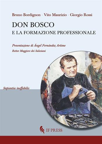 Don Bosco e la formazione professionale - Bruno Bordignon, Maurizio Vito, Giorgio Rossi - Libro If Press 2022, Sapientia ineffabilis | Libraccio.it