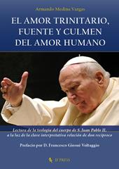 El amor trinitario, fuente y culmen del amor humano. Lectura de la teologia del cuerpo de S. Juan Pablo II, a la luz de la clave interpretativa relación de don recíproco