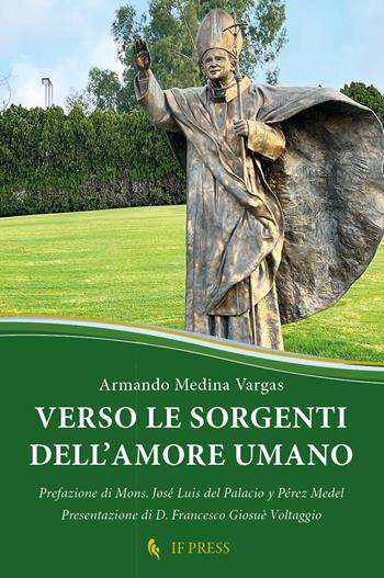 Verso le sorgenti dell'amore umano. La relazione di dono reciproco, chiave ermeneutica della antropologia adeguata di s. Giovanni Paolo - Armando Medina Vargas - Libro If Press 2022, Minima | Libraccio.it