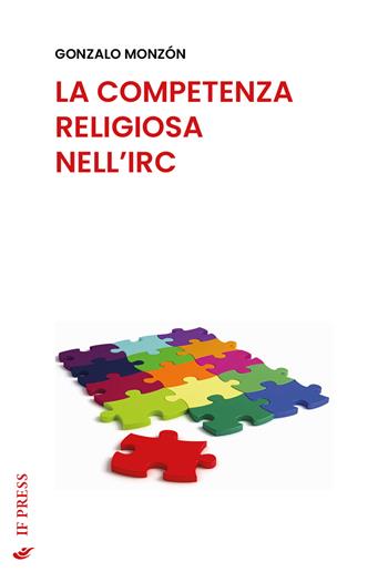 La competenza religiosa nell'IRC - Gonzalo Monzón - Libro If Press 2022, Essay research series | Libraccio.it