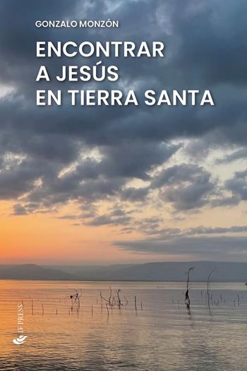 Encontrar a Jesús en Tierra Santa - Gonzalo Monzón - Libro If Press 2023, Spiritualitas | Libraccio.it