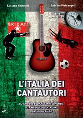 L'Italia dei cantautori. Gli anni del boom, gli anni di piombo, gli anni dell'ostentazione portati sul palco