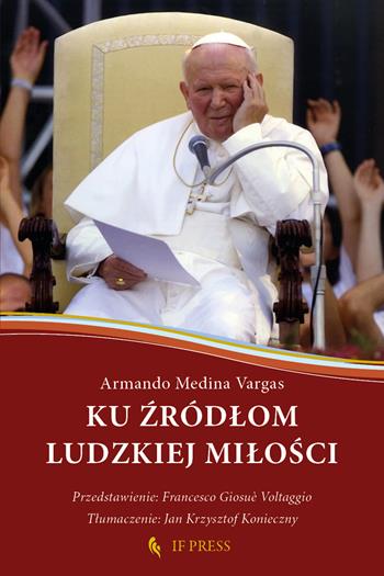 Ku zródlom ludzkiej milosci. Relacja wzajemnego daru, klucz hermeneutyczny do antropologii adekwatnej sw. Jana Pawla II - Armando Medina Vargas - Libro If Press 2023, Essay research series | Libraccio.it