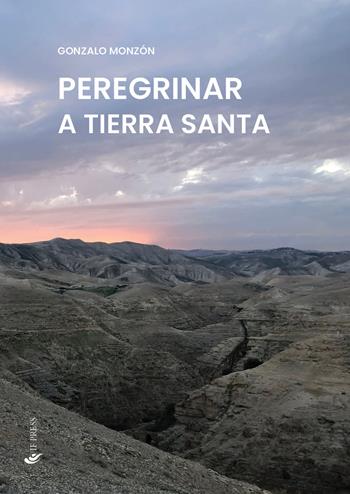 Peregrinar a Tierra Santa - Gonzalo Monzón - Libro If Press 2023, Spiritualitas | Libraccio.it