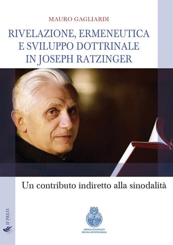 Rivelazione, ermeneutica e sviluppo dottrinale in Joseph Ratzinger. Un contributo indiretto alla sinodalità - Mauro Gagliardi - Libro If Press 2023, Studi e ricerche | Libraccio.it