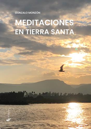 Meditaciones en Tierra Santa - Gonzalo Monzón - Libro If Press 2023, Spiritualitas | Libraccio.it