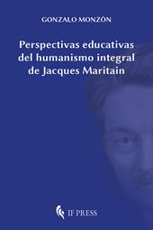 Perspectivas educativas del humanismo integral de Jacques Maritain