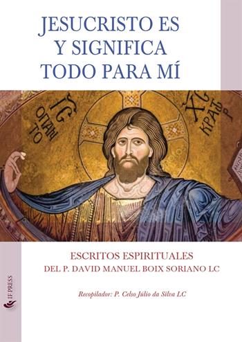 Jesucristo es y significa todo para mí. Escritos espirituales - David Manuel Boix Soriano - Libro If Press 2023, Spiritualitas | Libraccio.it