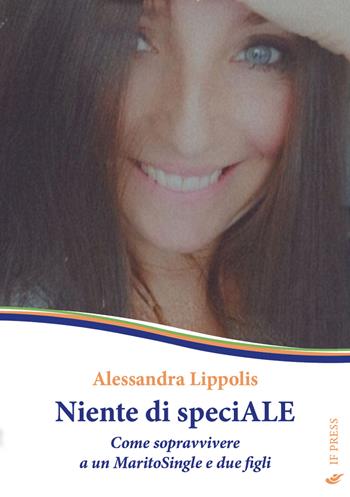 Niente di speciALE. Come sopravvivere a un MaritoSingle e due figli - Alessandra Lippolis - Libro If Press 2023, Laboratorio Don Bosco. Saggi | Libraccio.it
