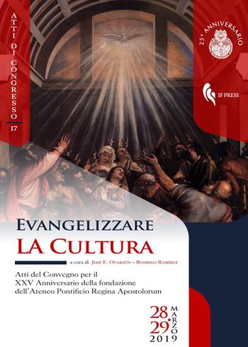 Evangelizzare la cultura. Atti del convegno per il XXV Anniversario della fondazione dell'Ateneo Pontificio Regina Apostolorum  - Libro If Press 2023, Atti di Congresso | Libraccio.it