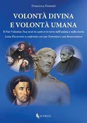 Volontà divina e volontà umana. Il «Fiat voluntas Tua sicut in caelo et in terra» nell'anima e nella storia. Luisa Piccarreta a confronto con san Tommaso e san Bonaventura