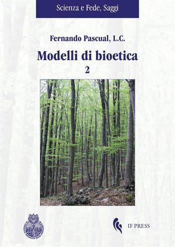 Modelli di bioetica. Vol. 2 - Fernando Pascual - Libro If Press 2024, Scienza e fede. Saggi | Libraccio.it