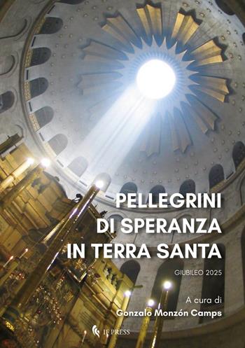 Pellegrini di speranza in Terra Santa. Giubileo 2025  - Libro If Press 2024, Spiritualitas | Libraccio.it