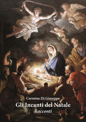 Gli incanti del Natale - Carmine Di Giuseppe - Libro If Press 2024, Laboratorio don Bosco. Narrativa | Libraccio.it