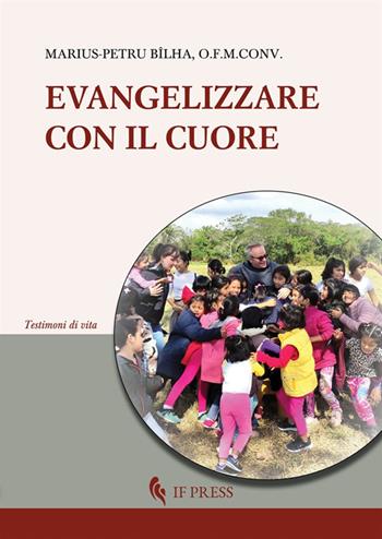 Evangelizzare con il cuore - Marius-Petru Bilha - Libro If Press 2024, Testimoni di vita | Libraccio.it
