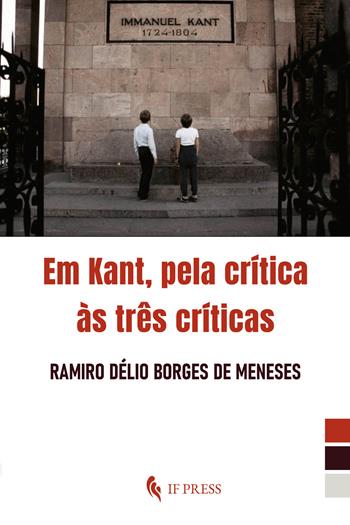 Em Kant, pela crítica às três críticas - Ramiro Délio Borges de Meneses - Libro If Press 2024, Philosophica | Libraccio.it