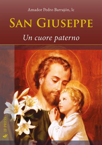 San Giuseppe. Un cuore paterno - Pedro Barrajón - Libro If Press 2025, Spiritualitas | Libraccio.it