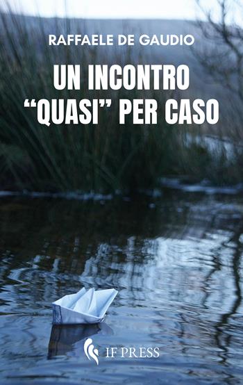 Un incontro «quasi» per caso - Raffaele De Gaudio - Libro If Press 2025, Letture | Libraccio.it