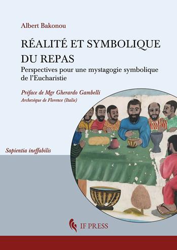 Réalité et symbolique du repas. Perspectives pour une mystagogie symbolique de l’Eucharistie - Albert Bakonou - Libro If Press 2025, Sapientia ineffabilis | Libraccio.it