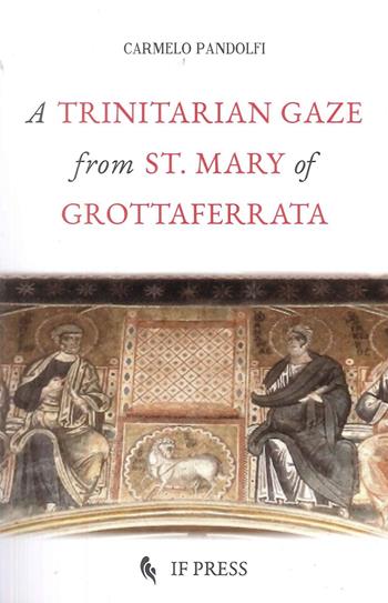 Uno sguardo trinitario da S. Maria di Grottaferrata. Ediz. inglese - Carmelo Pandolfi - Libro If Press 2025, Minima | Libraccio.it