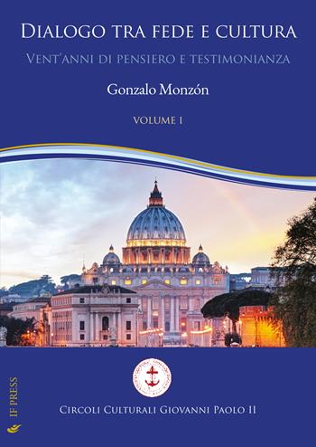 Dialogo tra fede e cultura. Vol. 1 - Gonzalo Monzón - Libro If Press 2025 | Libraccio.it