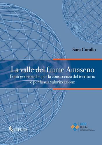 La valle del fiume Amaseno. Fonti geostoriche per la conoscenza del territorio e per la sua valorizzazione - Sara Carallo - Libro If Press 2025, Geographica | Libraccio.it