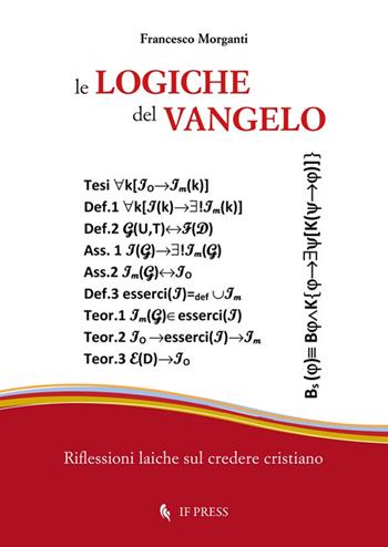 Le logiche del Vangelo. Riflessioni laiche sul credere cristiano - Francesco Morganti - Libro If Press 2025, Essay research series | Libraccio.it