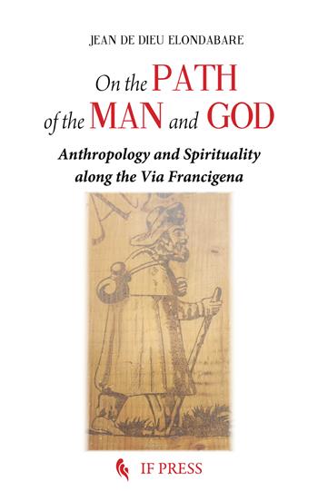 On the path of the man and God. Anthropology and spirituality along the Via Francigena - Jean de Dieu Noël Elondabare - Libro If Press 2026, Minima | Libraccio.it